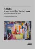 Ästhetik therapeutischer Beziehungen - Therapie als ästhetische Praxis